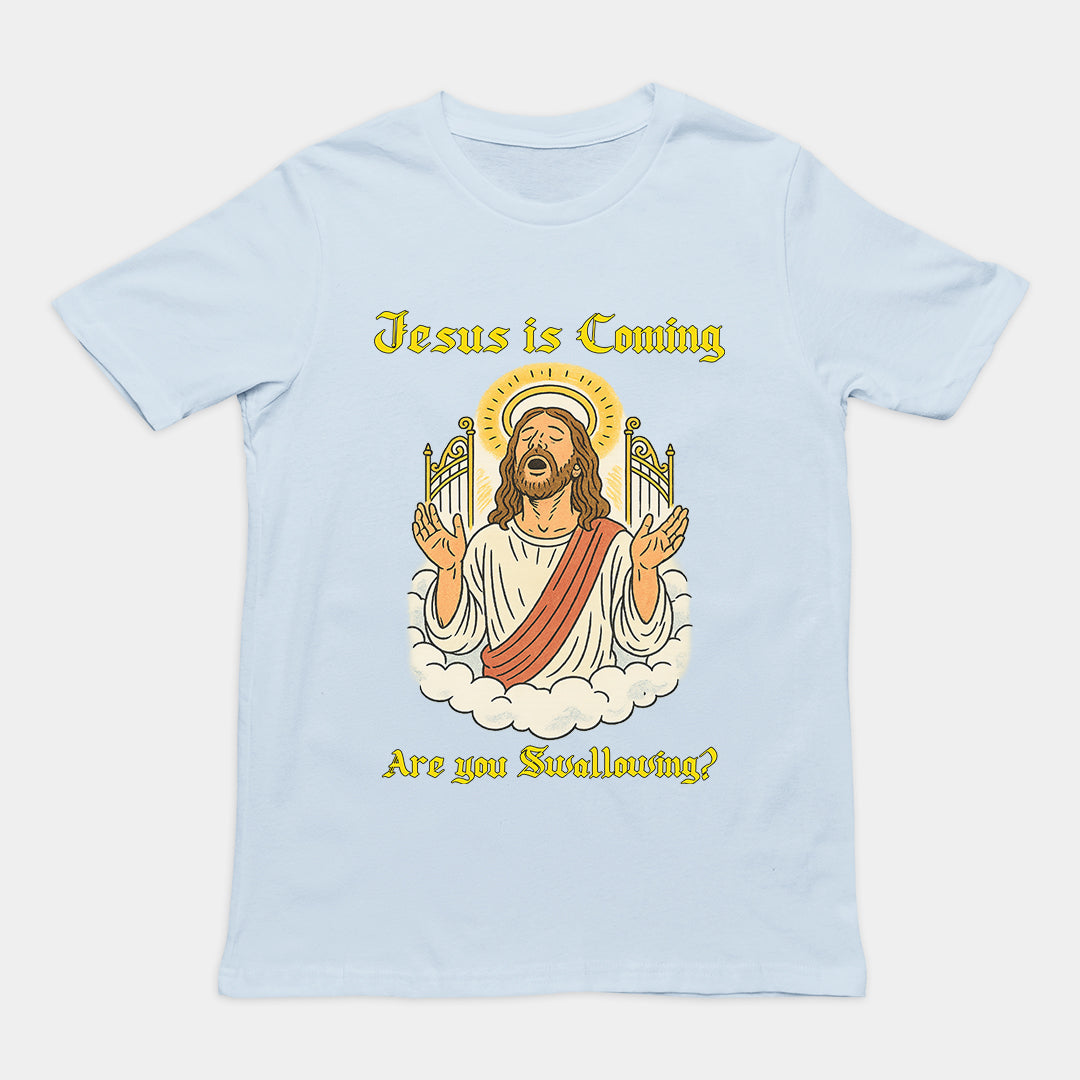 Jesus is coming are you swallowing T-Shirt