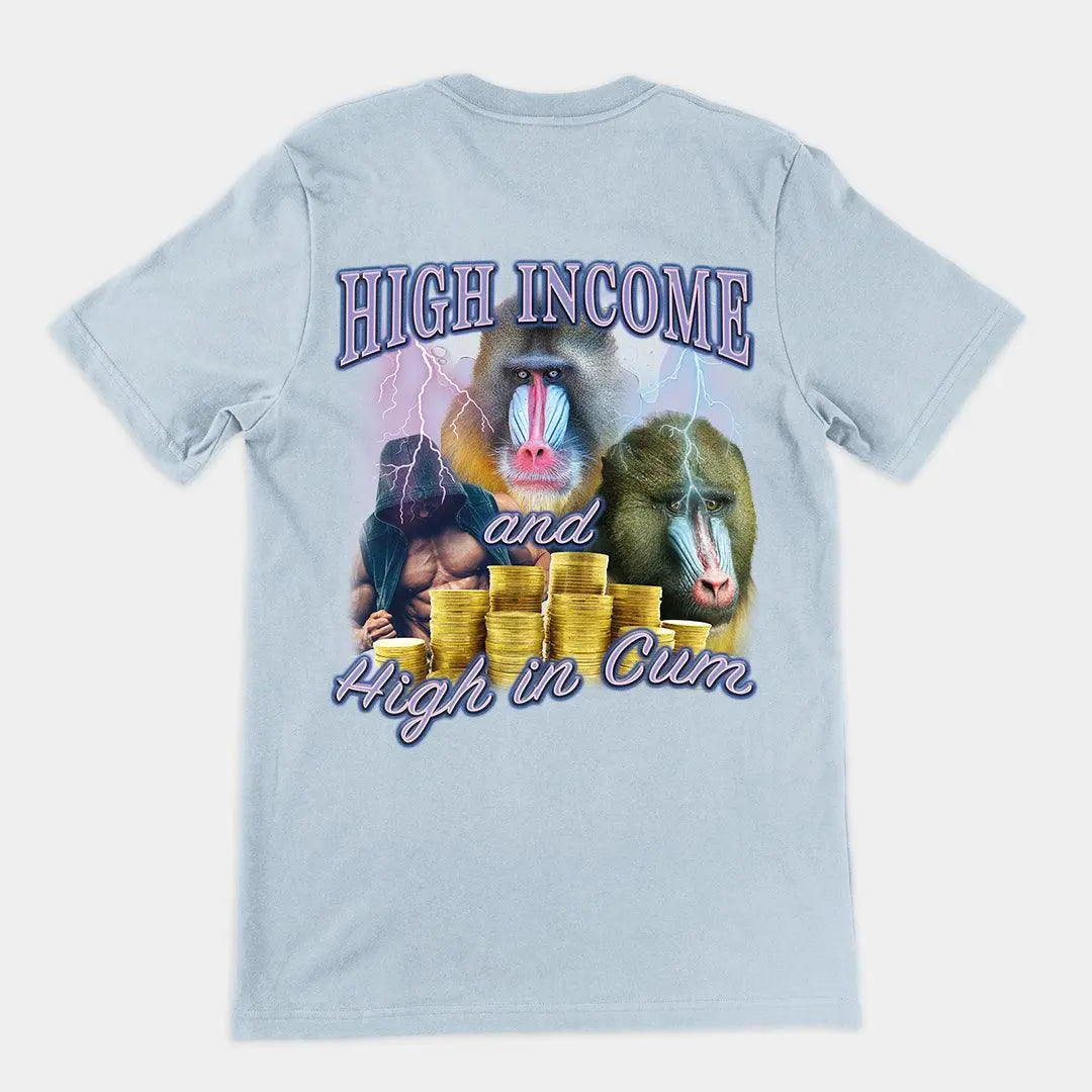 High Income and High In Cum t-shirt (backprint) - Orbital Clothing