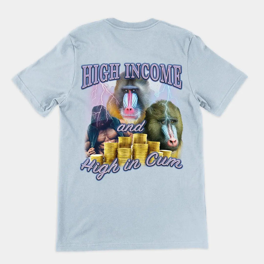High Income and High In Cum t-shirt (backprint) - Orbital Clothing