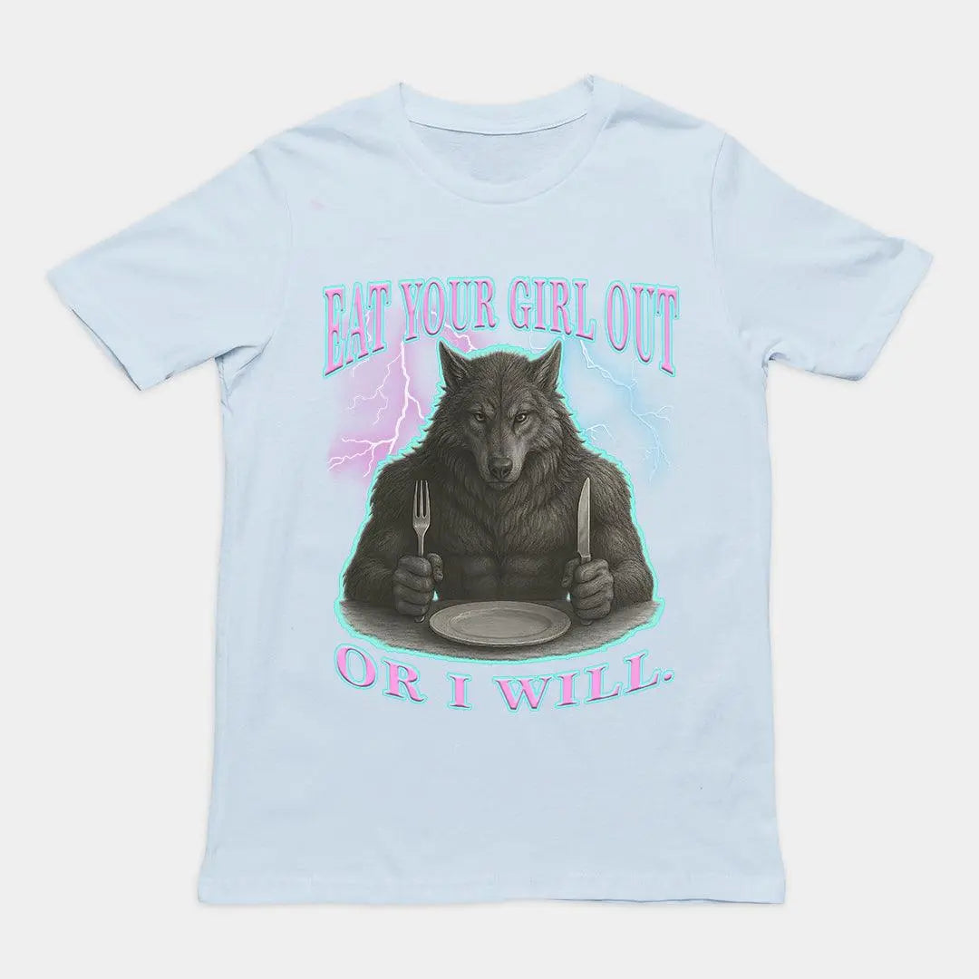 Eat Your Girl Out or I will T-Shirt - Orbital Clothing