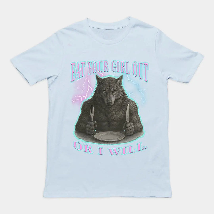 Eat Your Girl Out or I will T-Shirt - Orbital Clothing