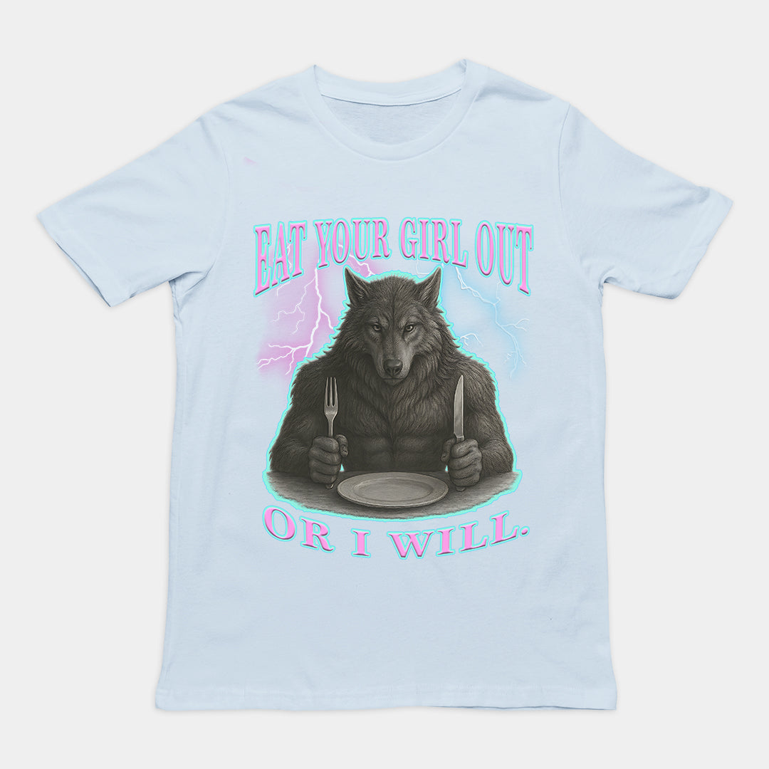 Eat Your Girl Out or I will T-Shirt