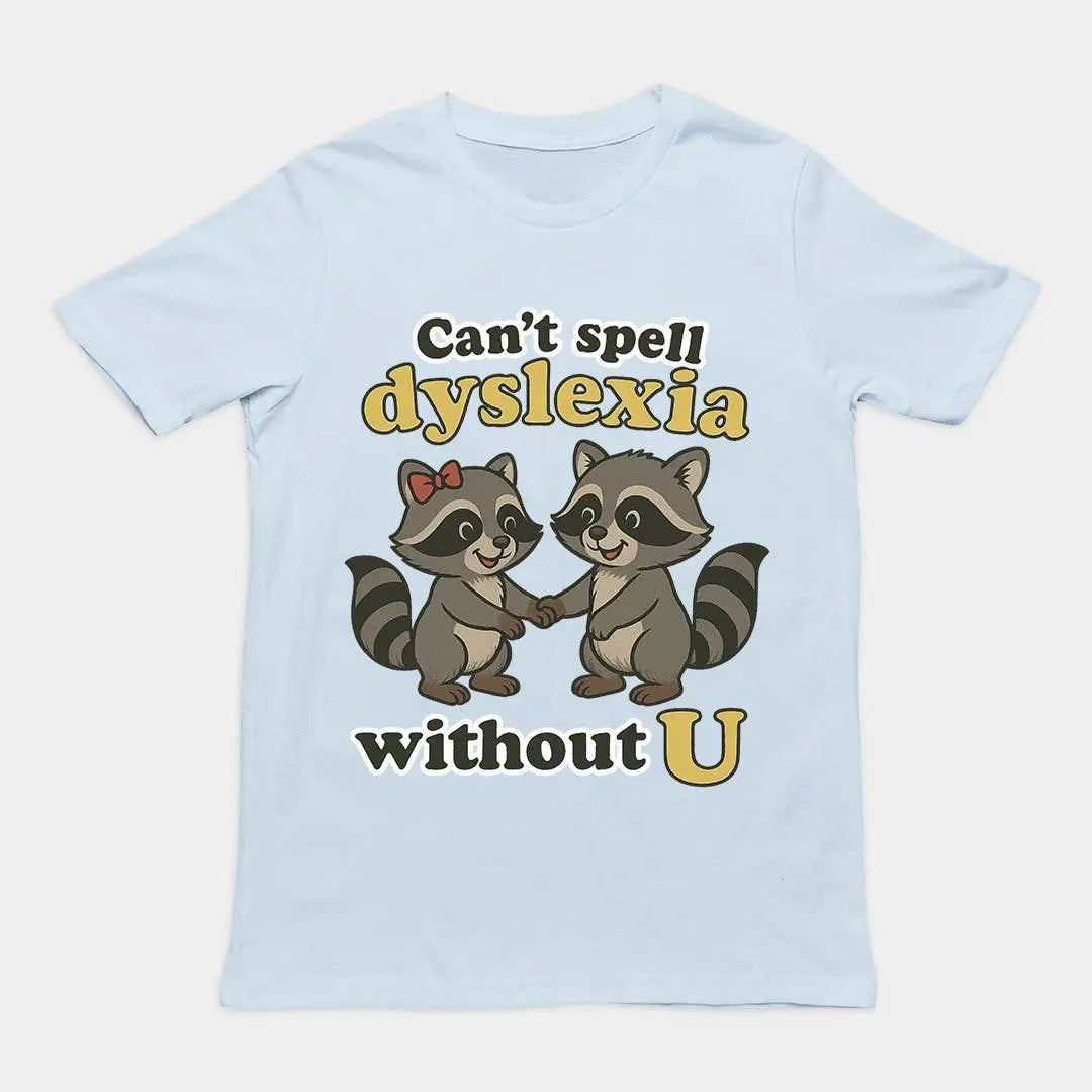 Can't Spell Dyslexia without U T-Shirt - Orbital Clothing