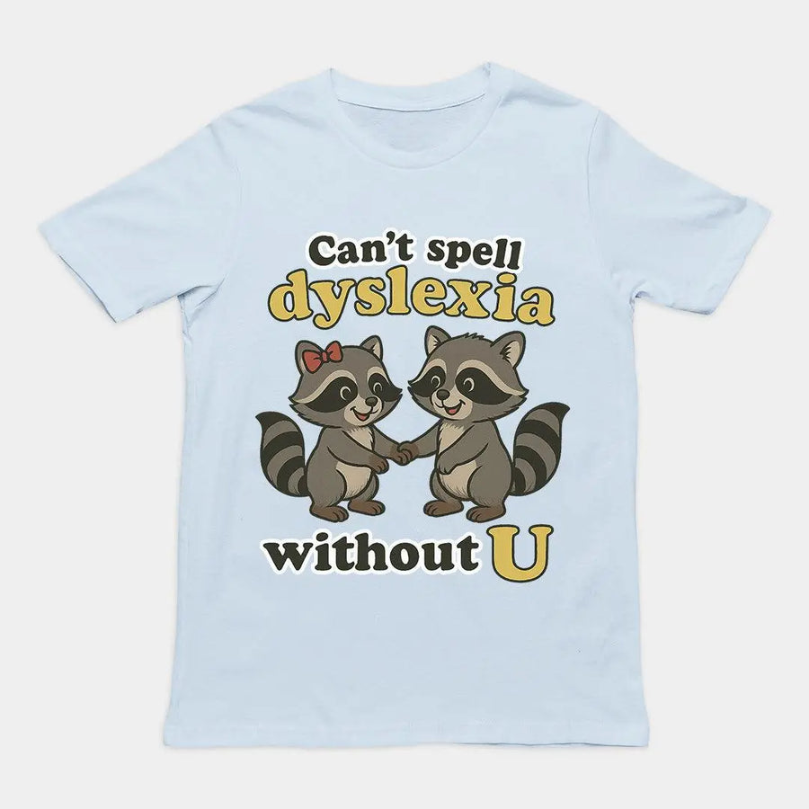 Can't Spell Dyslexia without U T-Shirt - Orbital Clothing