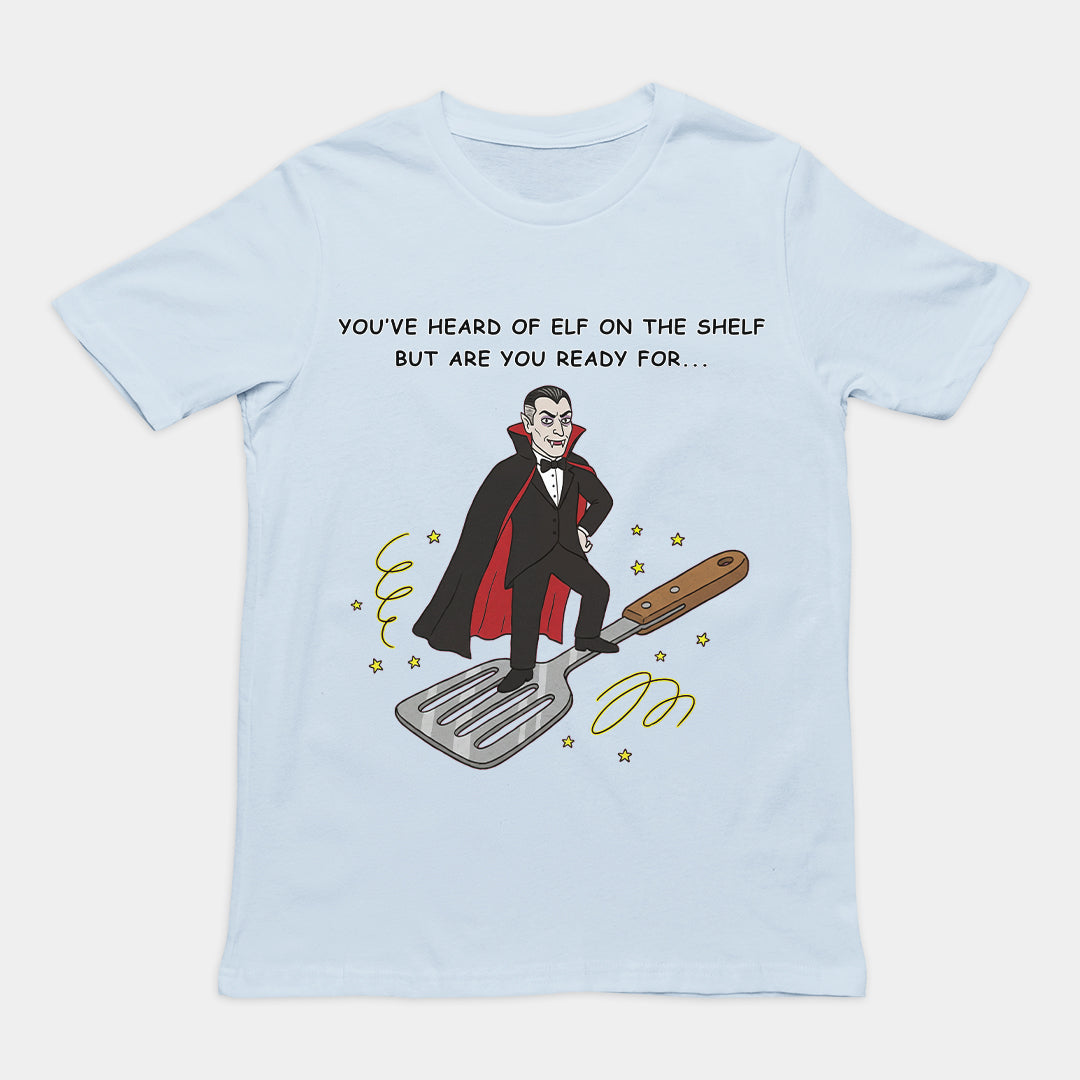 You've heard of elf on the shelf but are you ready for Dracula on a Spatula T-Shirt (backprint)