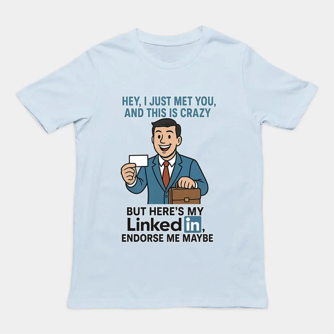 Hey I just met you and this is crazy but here's my LinkedIn endorse me maybe T-Shirt - Orbital Clothing