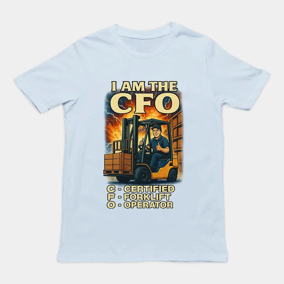 I am the CFO - Certified Forklift Operator T-Shirt - Orbital Clothing