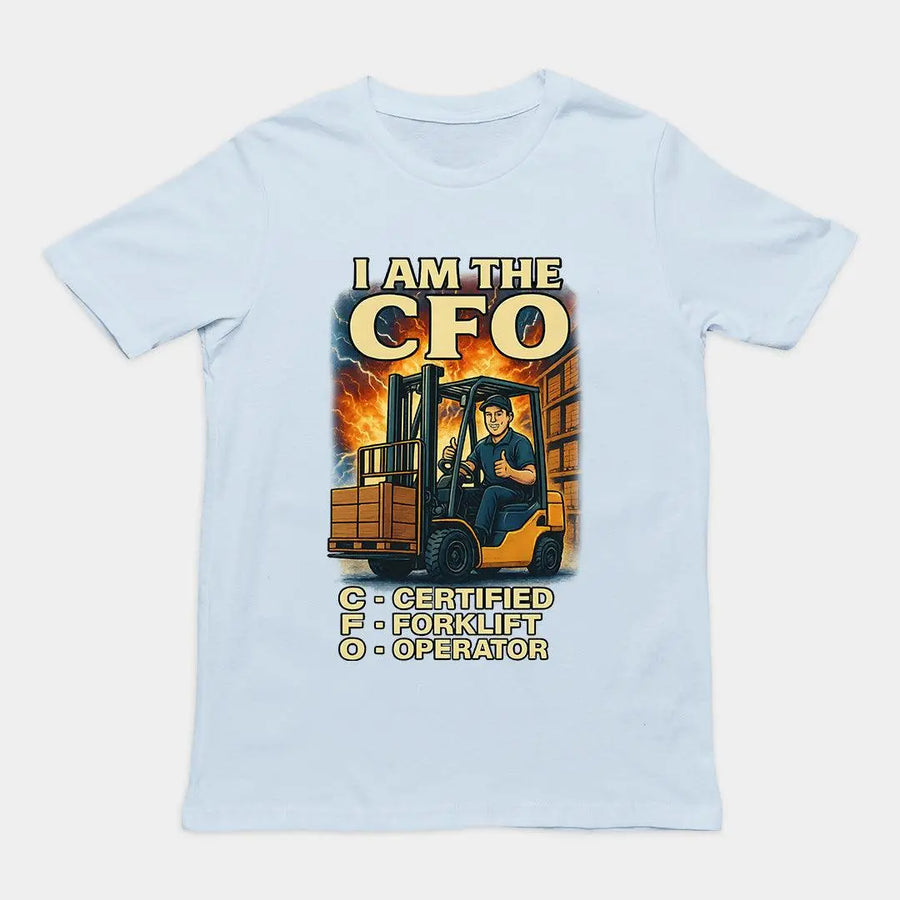 I am the CFO - Certified Forklift Operator T-Shirt - Orbital Clothing