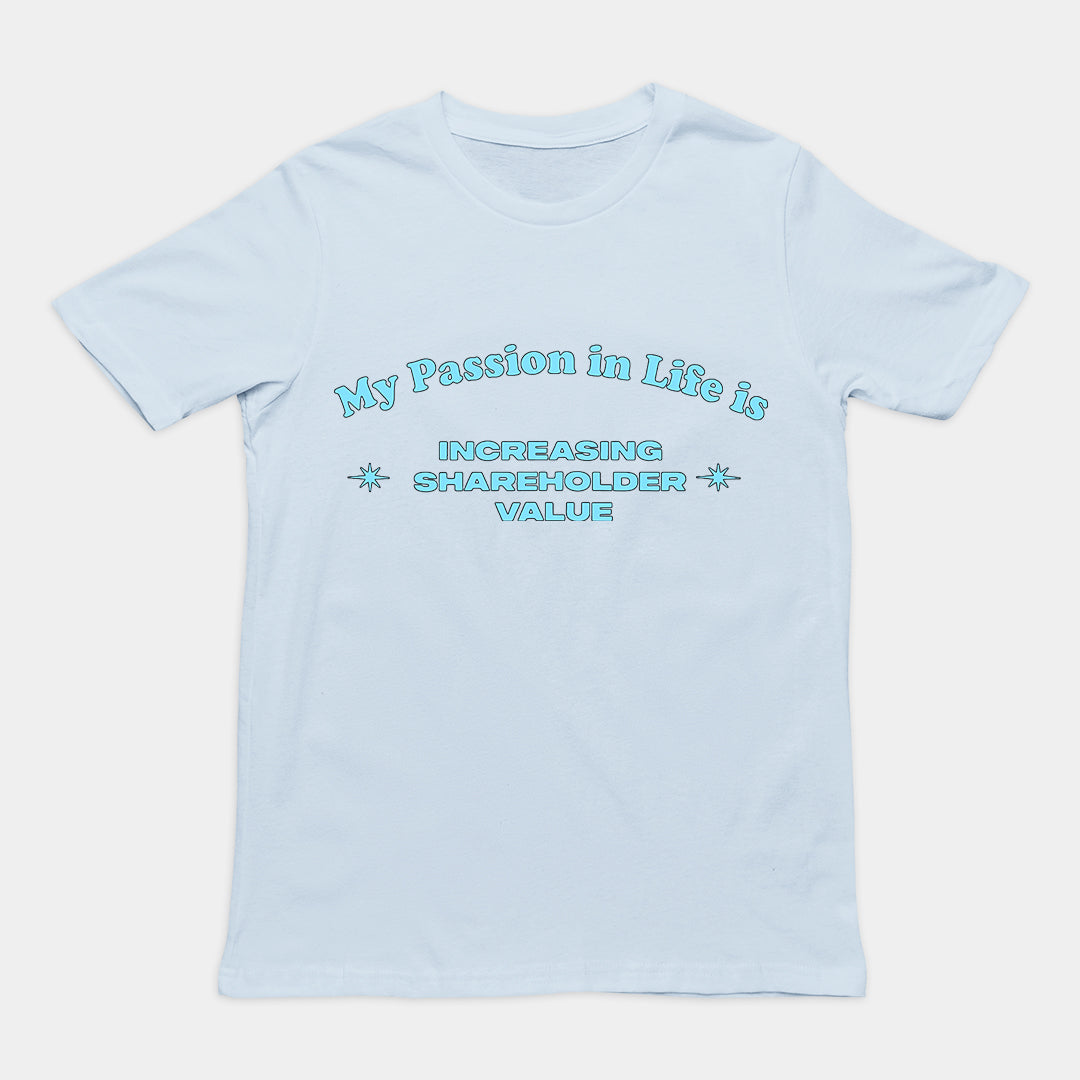Orbital Clothing light blue t-shirt featuring graphic text My Passion in Life is increasing shareholder value