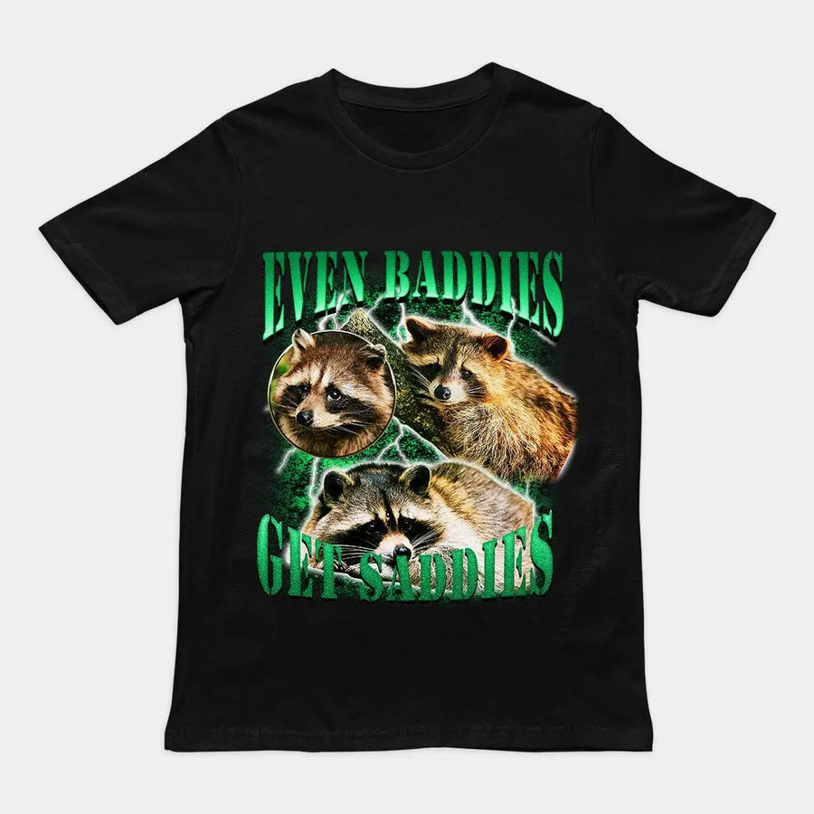 Even Baddies Get Saddies t-shirt - Orbital Clothing