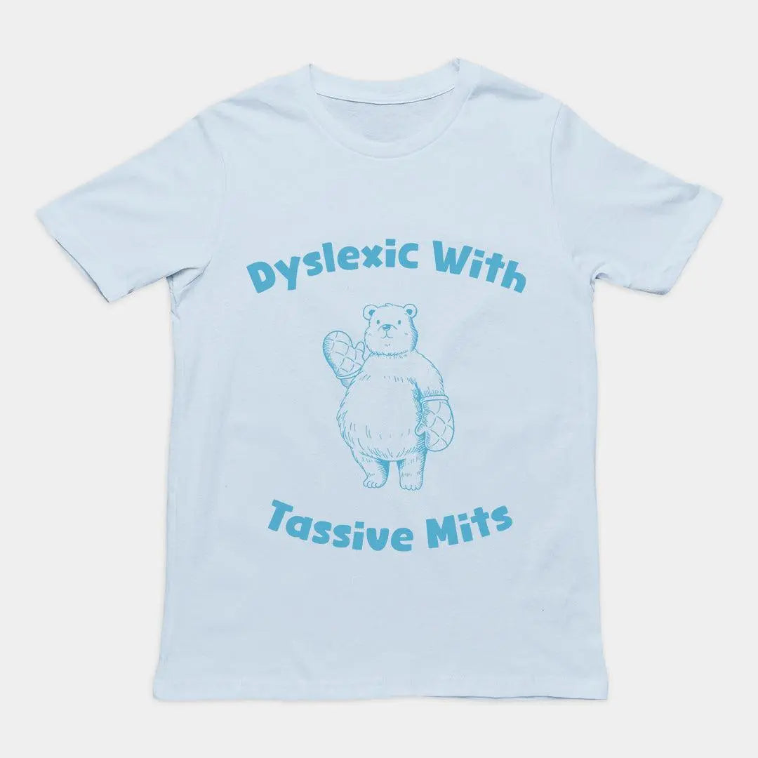 Dyslexic with Tassive Mits T-Shirt - Orbital Clothing
