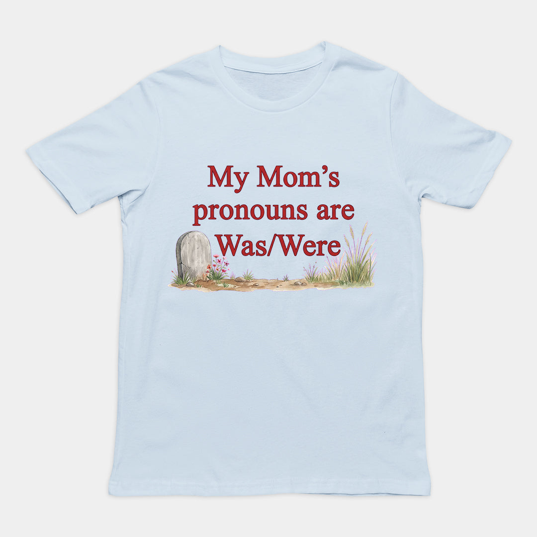 My mom's pronouns are was _ were T-Shirt Orbital Clothing