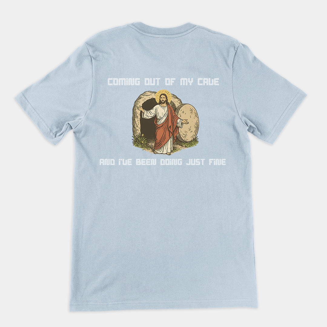 Coming out of my Cave and I've been doing just fineT-Shirt (backprint)