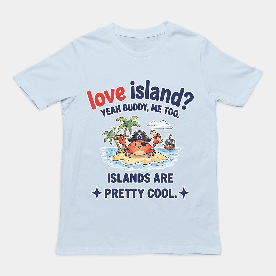 Love island_ Yeah buddy mee too islands are pretty cool T-Shirt Orbital Clothing