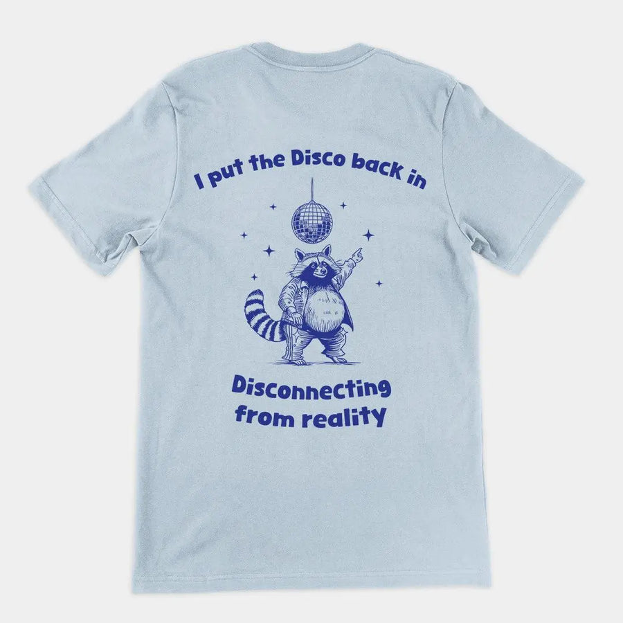 I Put the Disco into Disconnecting from Reality t-shirt (backprint) - Orbital Clothing