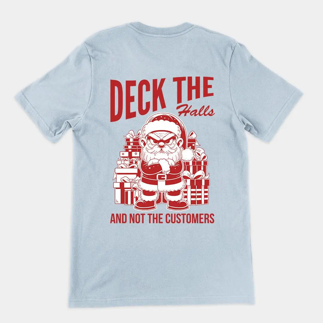 Deck the Halls and Not the Customers t-shirt (backprint) - Orbital Clothing