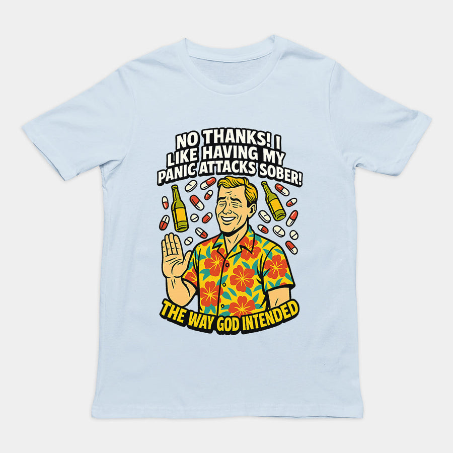 No thanks! I like having my panic attacks sober! The way god intended T-Shirt Orbital Clothing