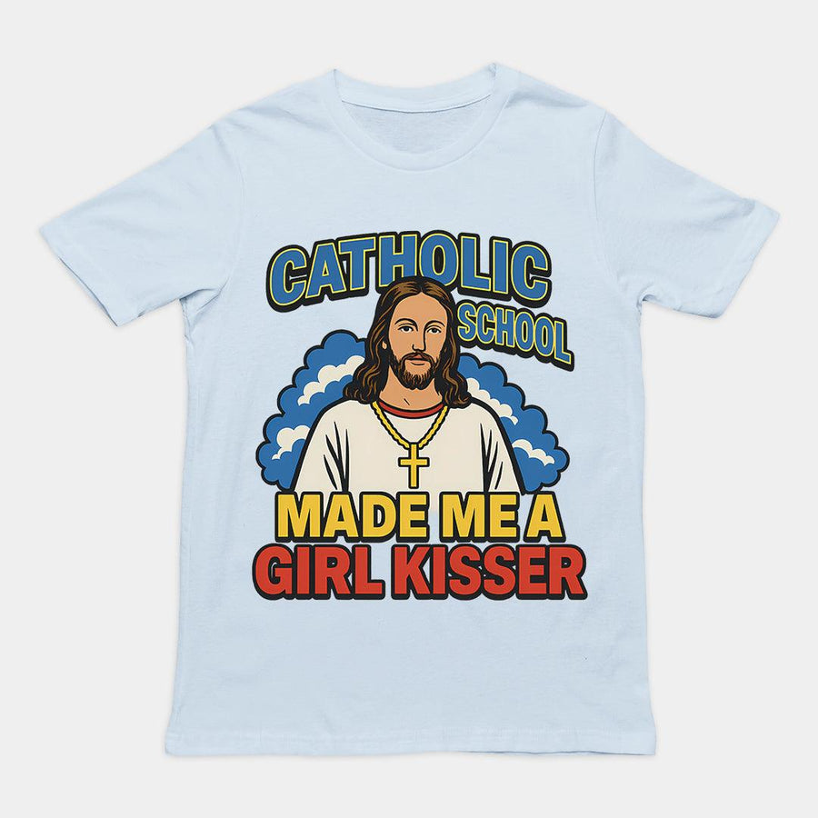 Catholic School Made me a Girl Kisser T-Shirt - Orbital Clothing