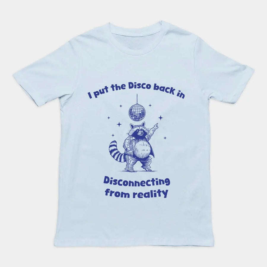 I Put the Disco into Disconnecting from Reality t-shirt - Orbital Clothing