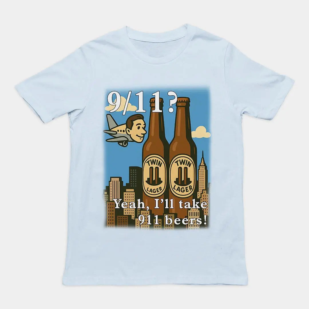 9/11 Yeah I'll Take 911 Beers! T-Shirt - Orbital Clothing