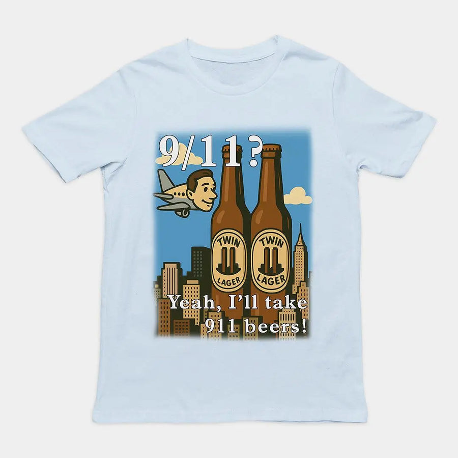 9/11 Yeah I'll Take 911 Beers! T-Shirt - Orbital Clothing