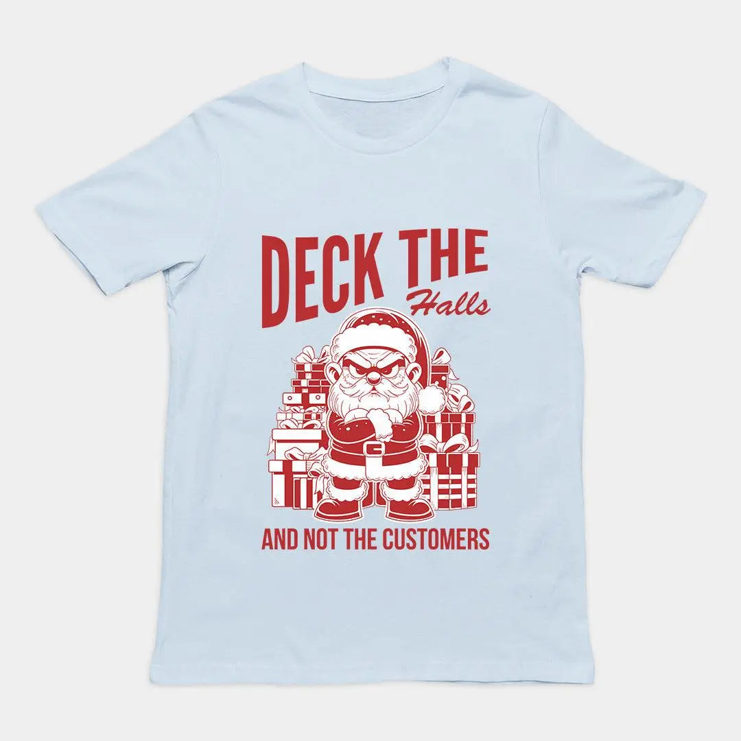 Deck the Halls and Not the Customers T-Shirt - Orbital Clothing