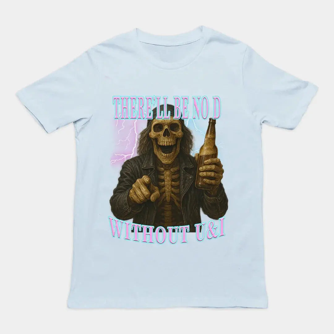 There'll be no D without U and I T-Shirt - Orbital Clothing