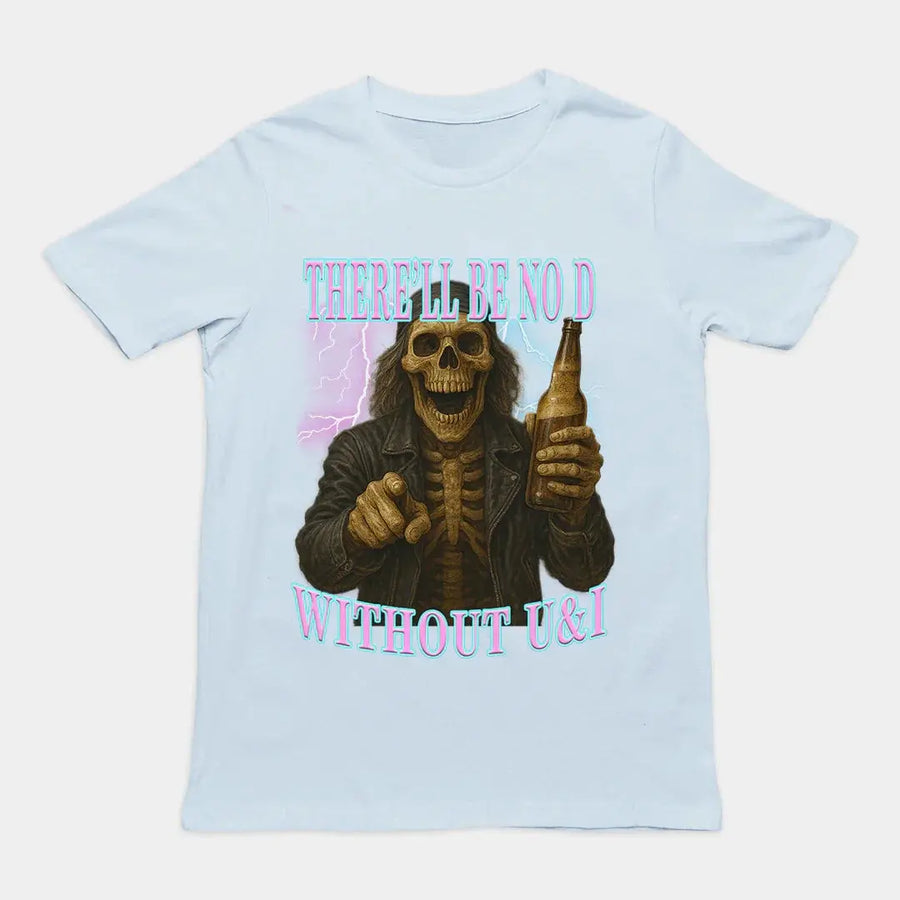 There'll be no D without U and I T-Shirt - Orbital Clothing
