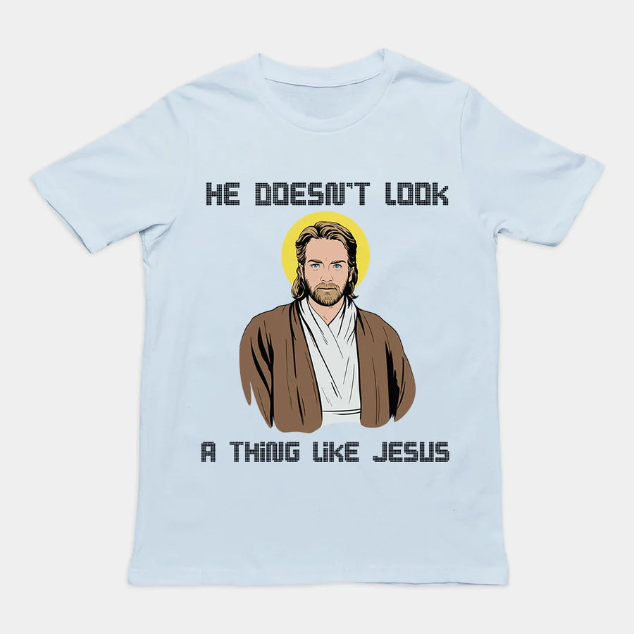 He doesn't look a thing like Jesus T-Shirt - Orbital Clothing