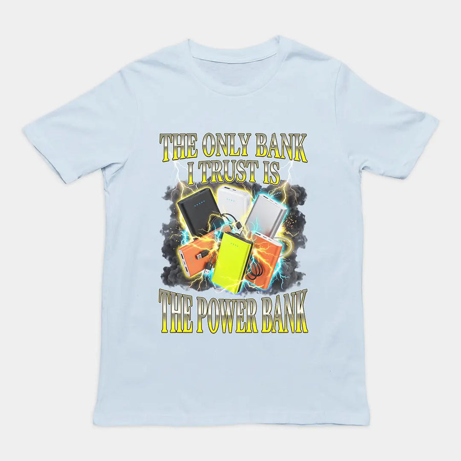 The only bank I trust is sthe power bank T-Shirt Orbital Clothing