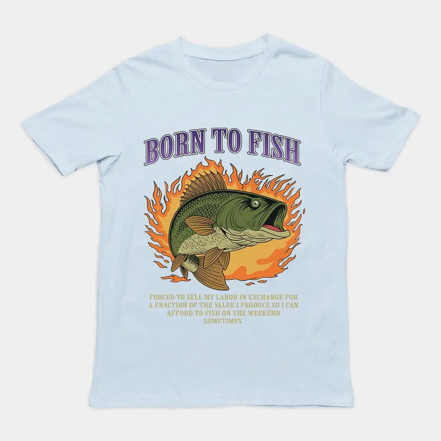 Born to Fish Forced to Sell my Labor T-Shirt - Orbital Clothing