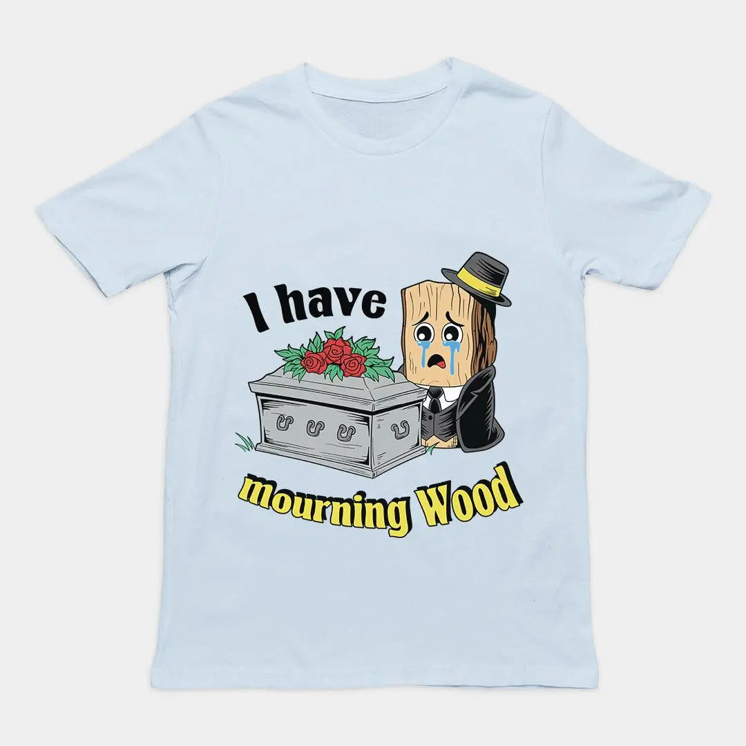 I have Mourning Wood T-Shirt - Orbital Clothing