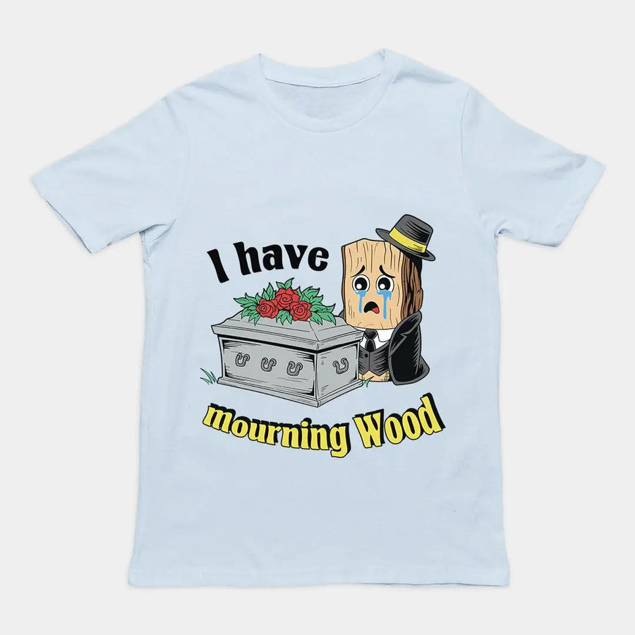 I have Mourning Wood T-Shirt - Orbital Clothing