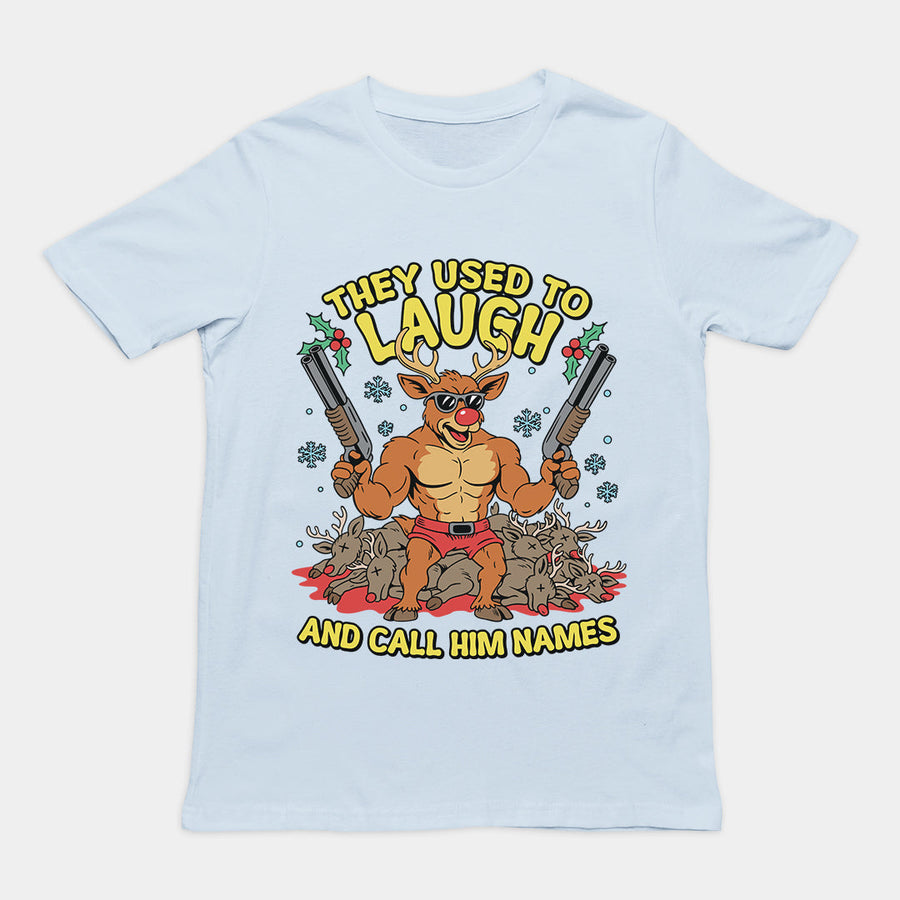 They Used to Laugh and Call him Names Rudolph T-Shirt Orbital Clothing