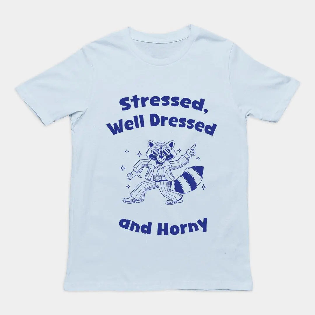 Stressed, Well Dressed and Horny T-shirt - Orbital Clothing