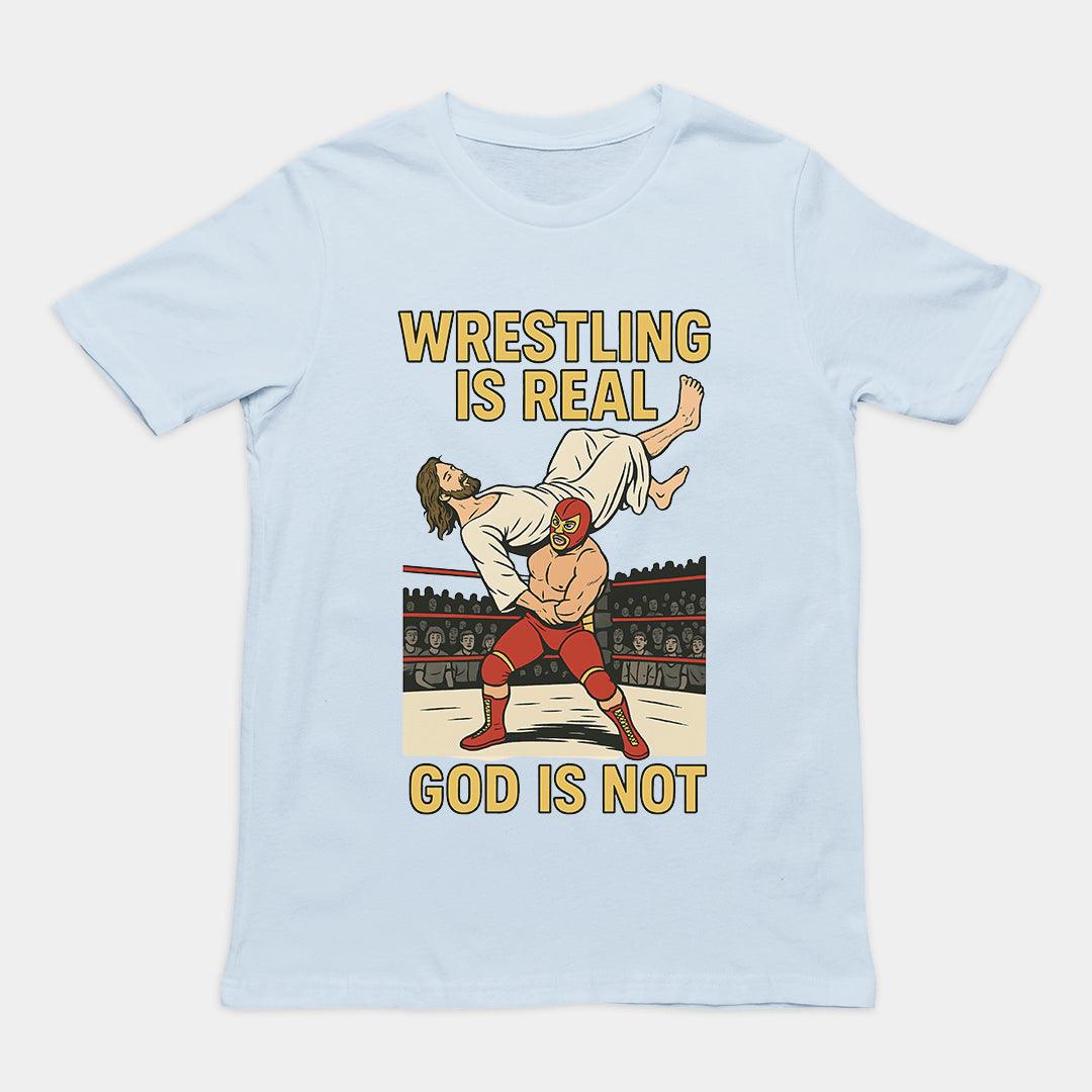Wrestling is Real God is Not T-Shirt - Orbital Clothing