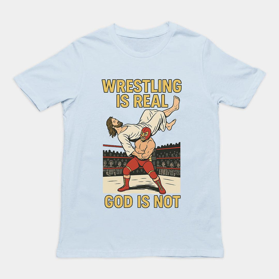 Wrestling is Real God is Not T-Shirt - Orbital Clothing