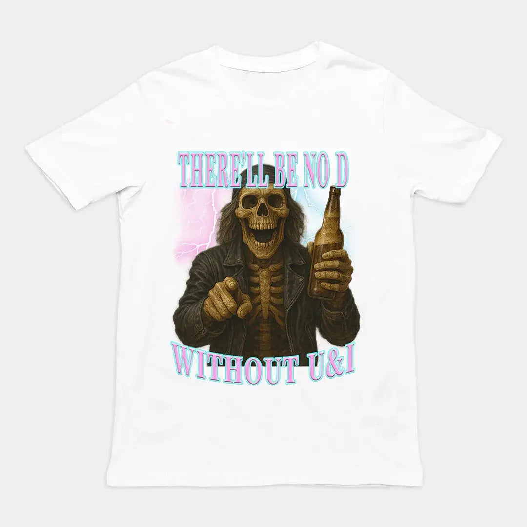 There'll be no D without U and I T-Shirt - Orbital Clothing
