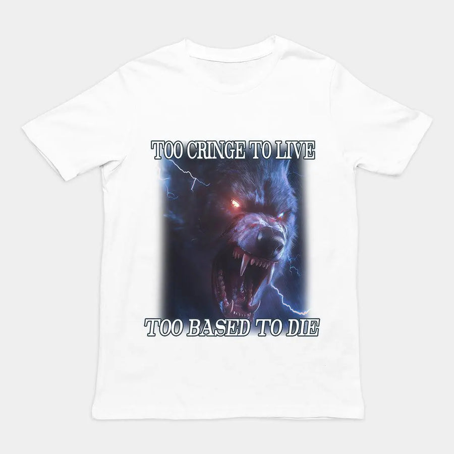 Too Cringe To Live Too Based to Die t-shirt - Orbital Clothing