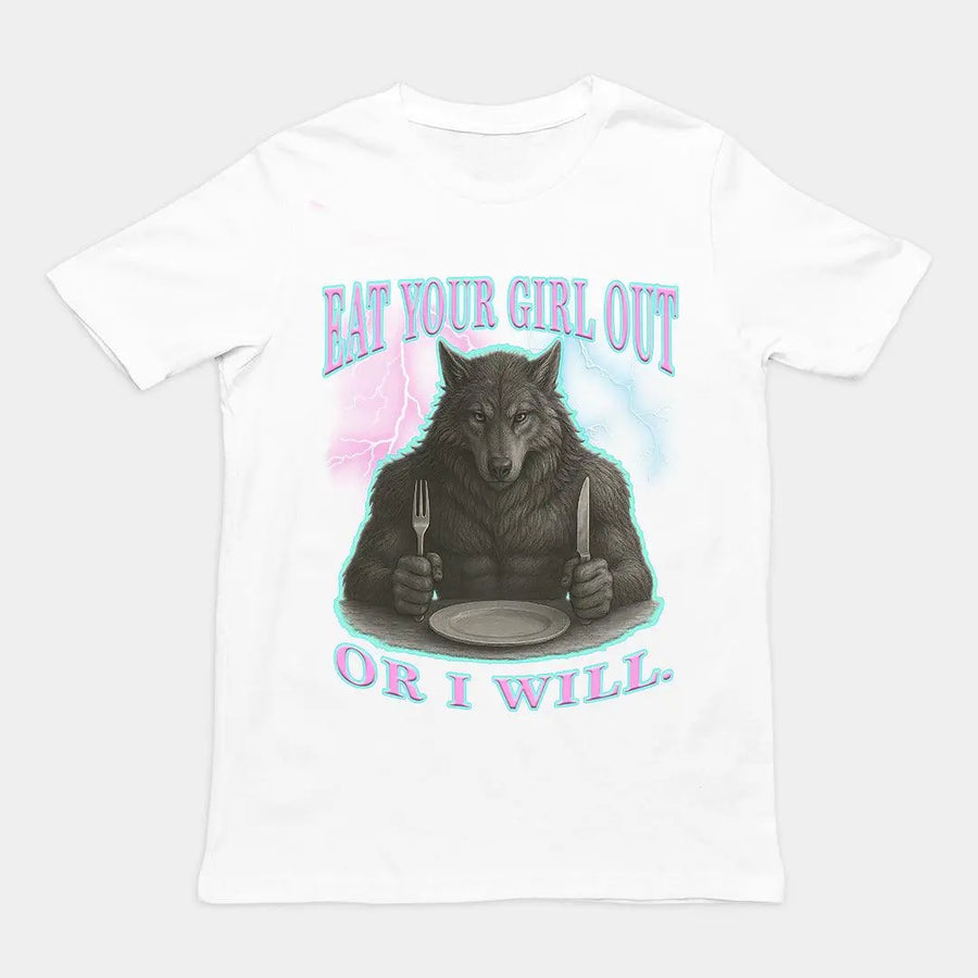Eat Your Girl Out or I will T-Shirt - Orbital Clothing