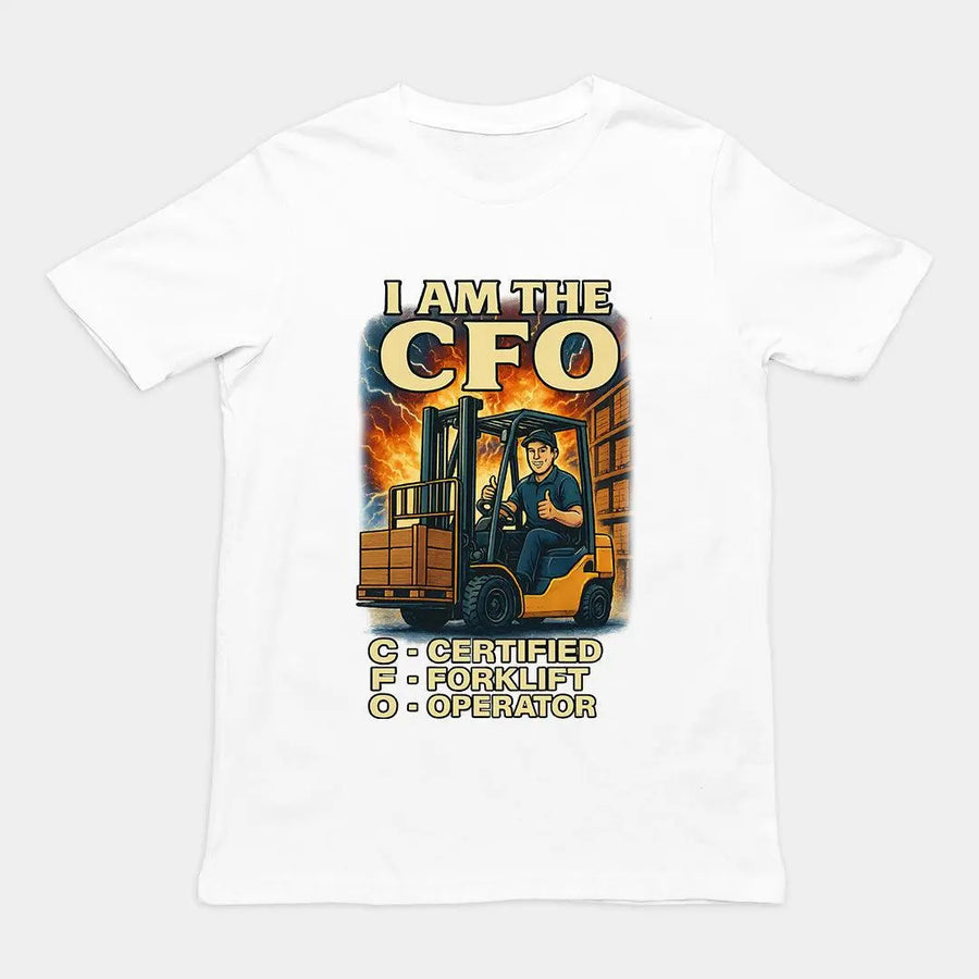 I am the CFO - Certified Forklift Operator T-Shirt - Orbital Clothing