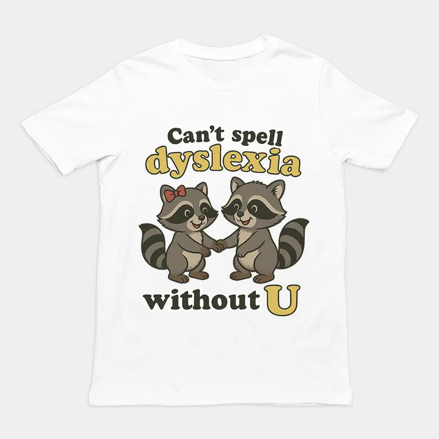 Can't Spell Dyslexia without U T-Shirt - Orbital Clothing