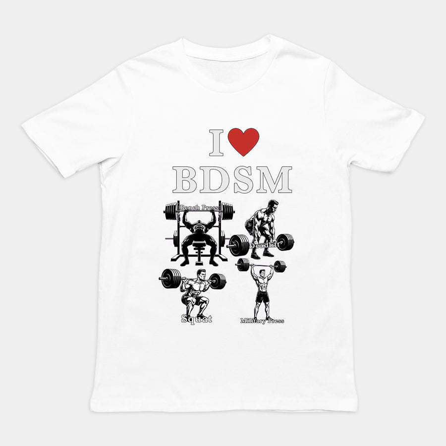 I love BDSM (bench press, deadlift, squats, military press) T-Shirt Orbital Clothing