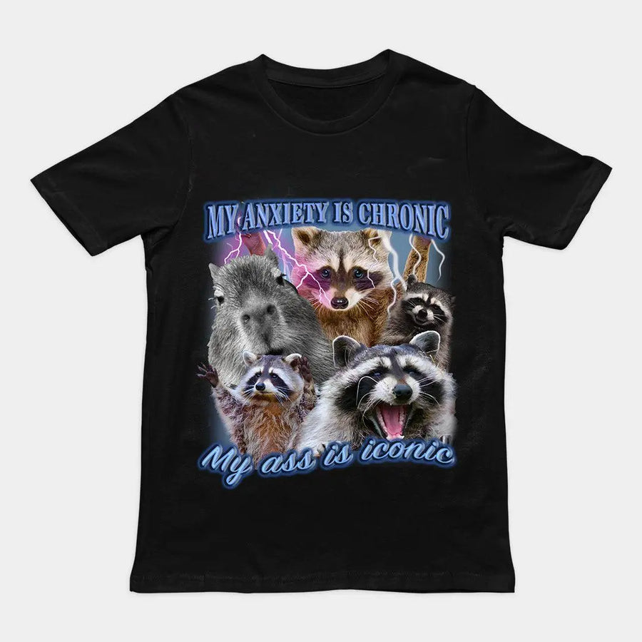 My Anxiety is Chronic, My Ass is Iconic t-shirt - Orbital Clothing