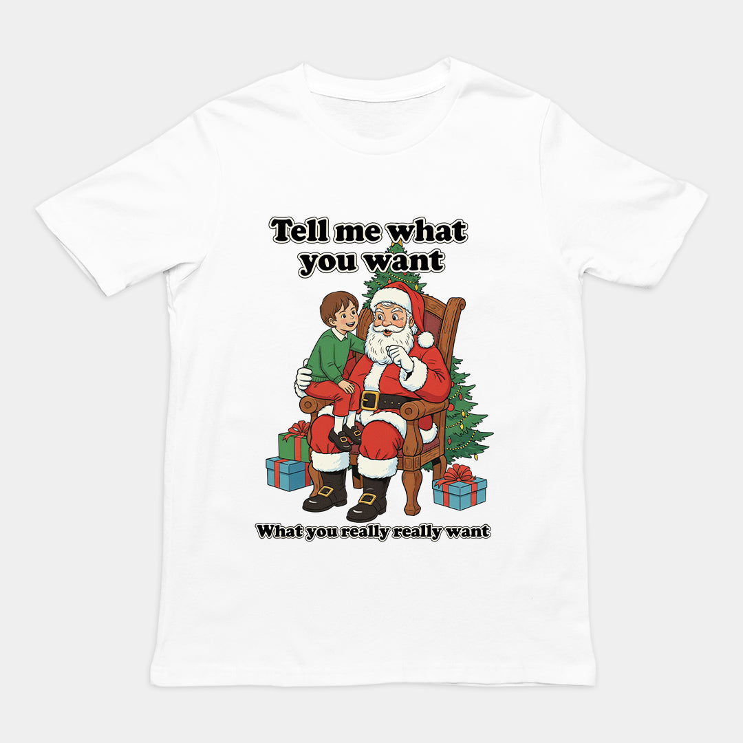 Tell me what you want what you really really want Father Christmas Santa T-Shirt Orbital Clothing