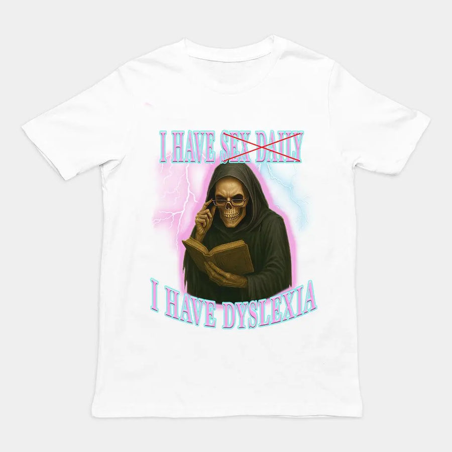 I have sex daily? I have dyslexia T-Shirt - Orbital Clothing