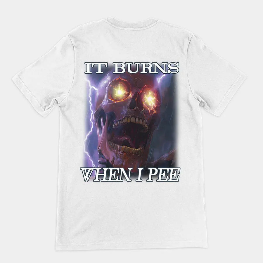 It Burns When I Pee t-shirt (backprint) - Orbital Clothing