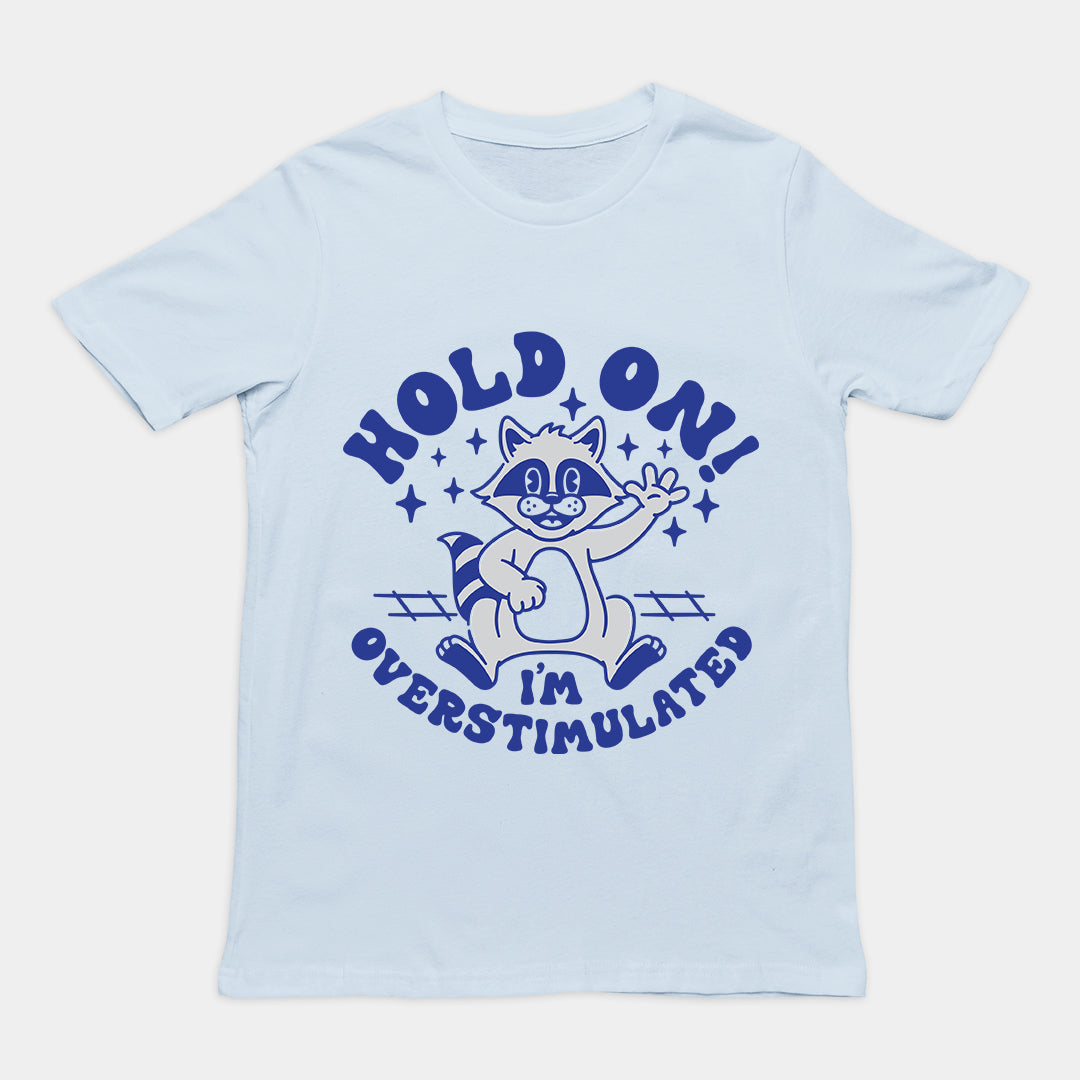 Hold On I'm Overstimulated t-shirt