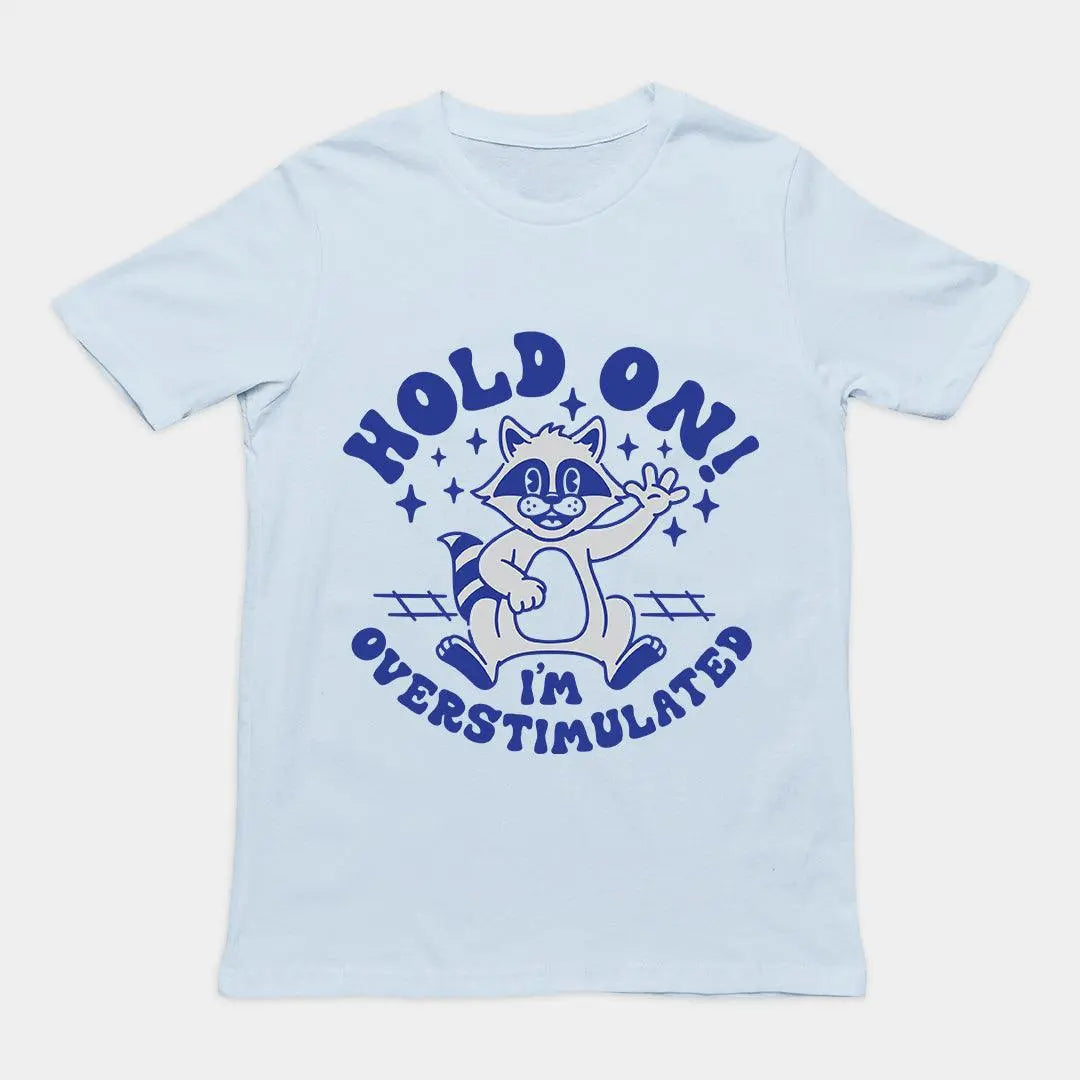 Hold On I'm Overstimulated t-shirt - Orbital Clothing