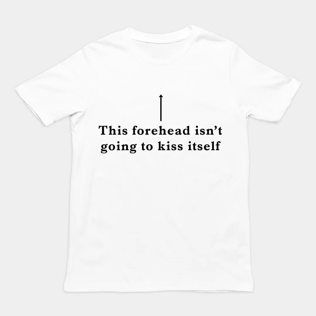 This forehead isn't going to kiss itself T-Shirt Orbital Clothing